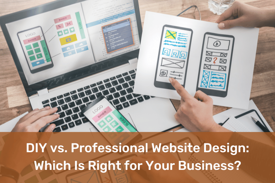 DIY vs. Professional Website Design: Which Is Right for Your Business?