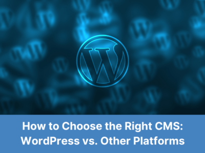 How to Choose the Right CMS: WordPress vs. Other Platforms