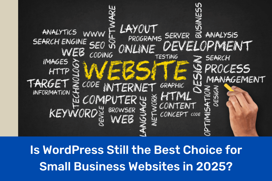 Is WordPress Still the Best Choice for Small Business Websites in 2025?
