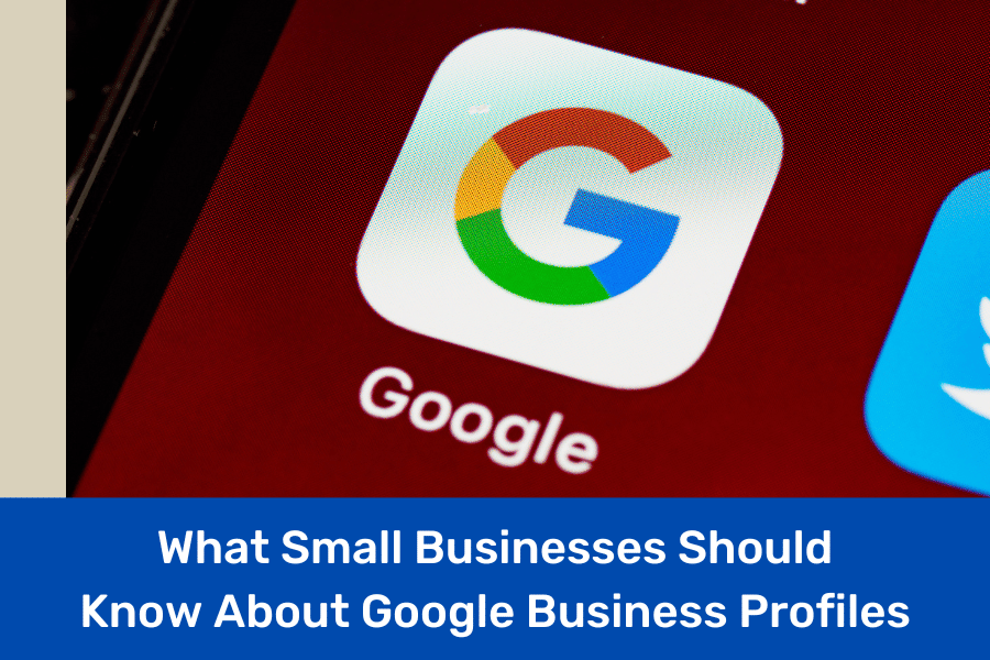 What Small Businesses Should Know About Google Business Profiles